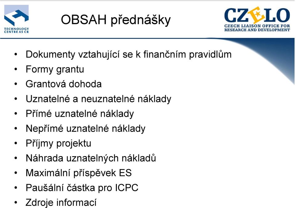 náklady Nepřímé uznatelné náklady Příjmy projektu Náhrada uznatelných