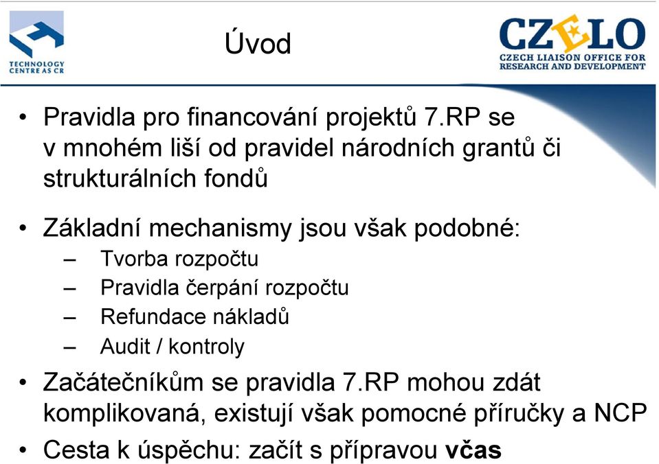 mechanismy jsou však podobné: Tvorba rozpočtu Pravidla čerpání rozpočtu Refundace nákladů