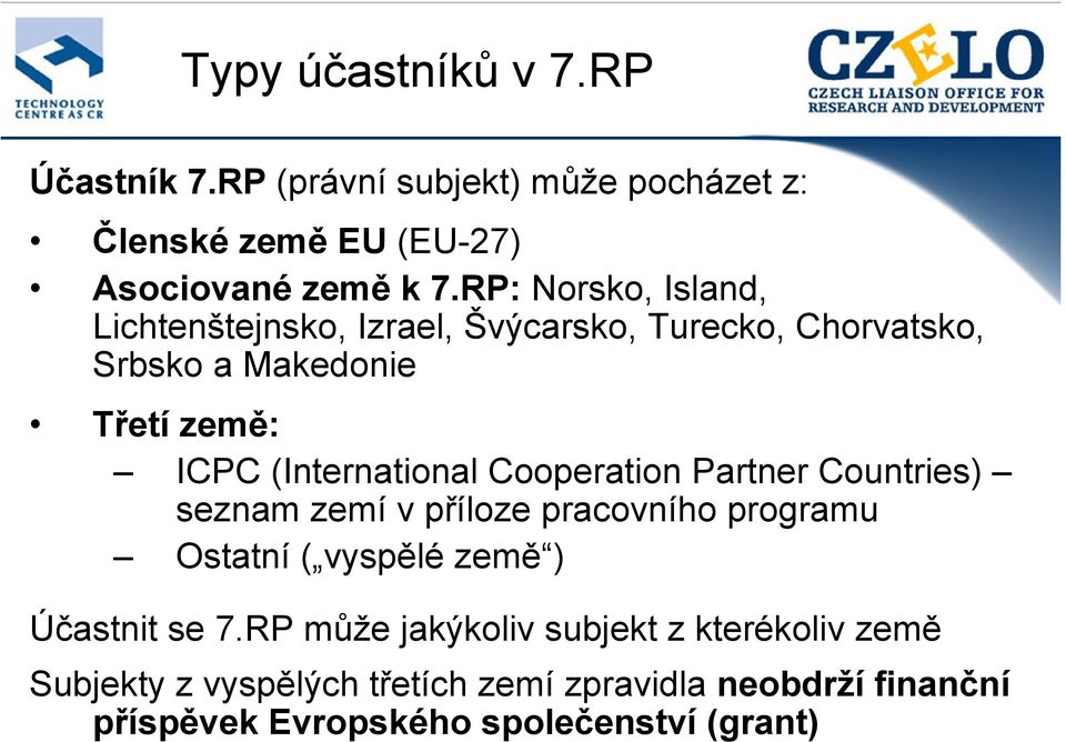 (International Cooperation Partner Countries) seznam zemí v příloze pracovního programu Ostatní ( vyspělé země ) Účastnit se