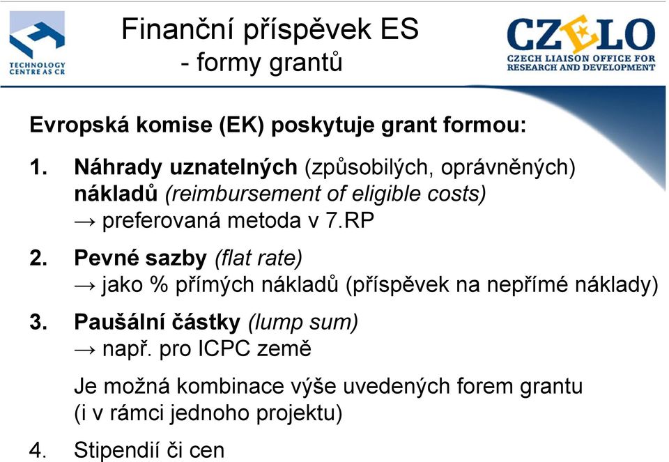 metoda v 7.RP 2. Pevné sazby (flat rate) jako % přímých nákladů (příspěvek na nepřímé náklady) 3.