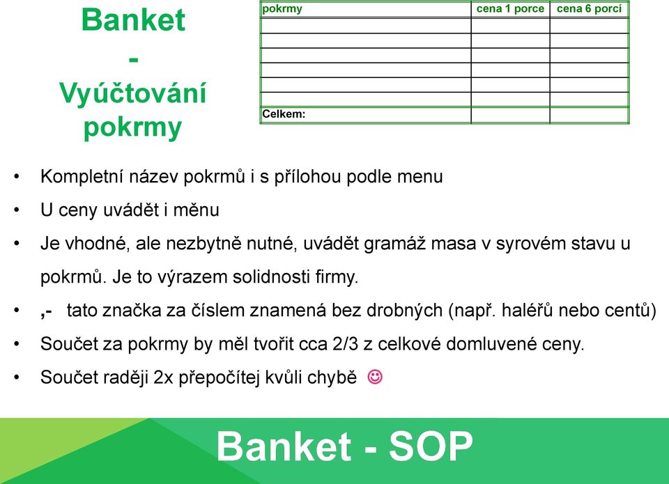 Je to výrazem solidnosti firmy.,- tato značka za číslem znamená bez drobných (např.