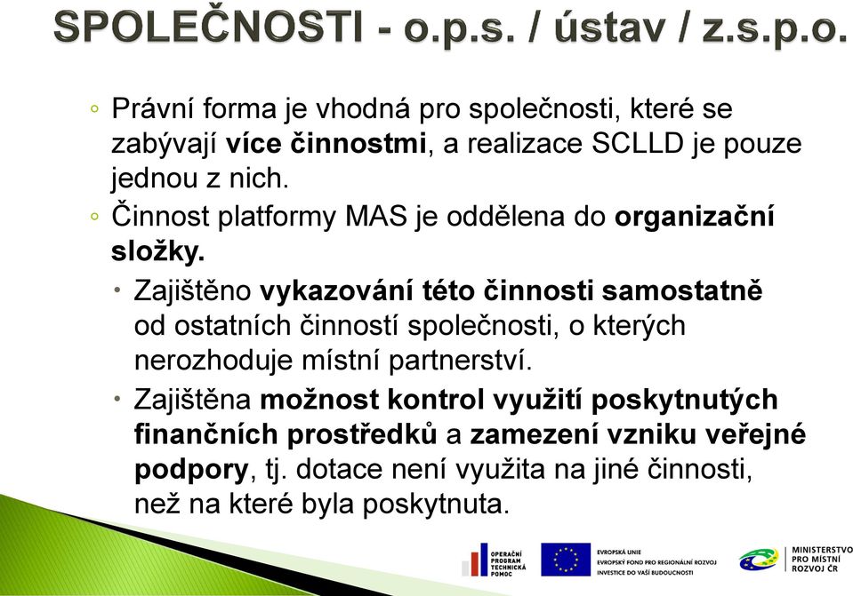 Zajištěno vykazování této činnosti samostatně od ostatních činností společnosti, o kterých nerozhoduje místní