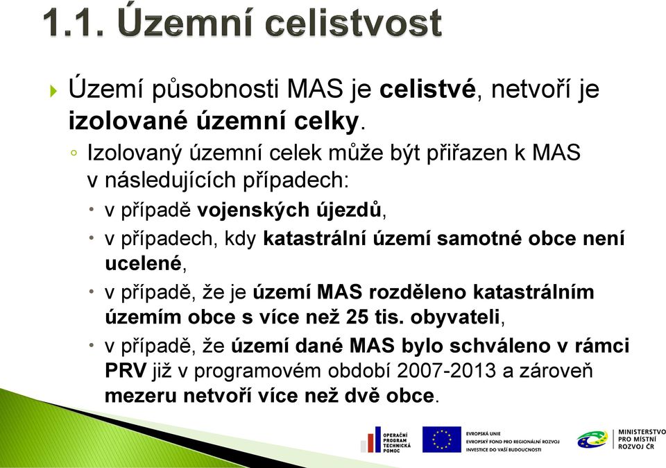 případech, kdy katastrální území samotné obce není ucelené, v případě, že je území MAS rozděleno katastrálním