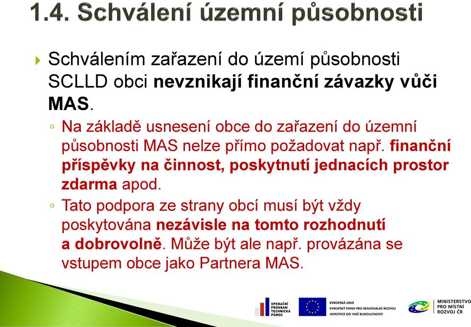 finanční příspěvky na činnost, poskytnutí jednacích prostor zdarma apod.