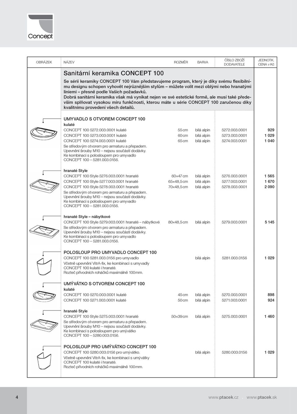 Dobrá sanitární keramika však má vynikat nejen ve své estetické formě, ale musí také především splňovat vysokou míru funkčnosti, kterou máte u série CONCEPT 100 zaručenou díky kvalitnímu provedení