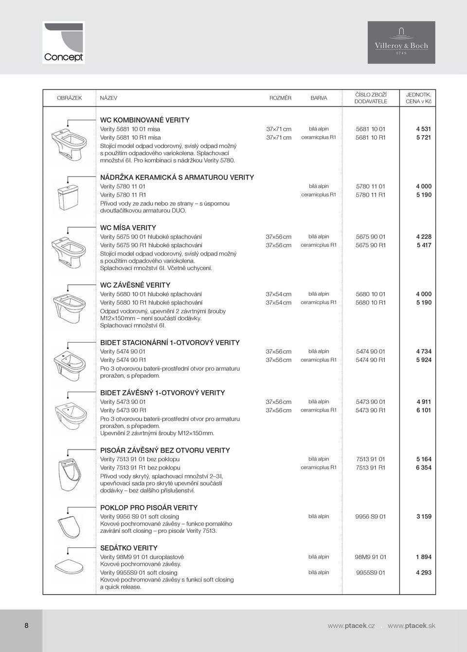 NÁDRŽKA KERAMICKÁ S ARMATUROU VERITY Verity 5780 11 01 bílá alpin 5780 11 01 4 000 Verity 5780 11 R1 ceramicplus R1 5780 11 R1 5 190 Přívod vody ze zadu nebo ze strany s úspornou dvoutlačítkovou