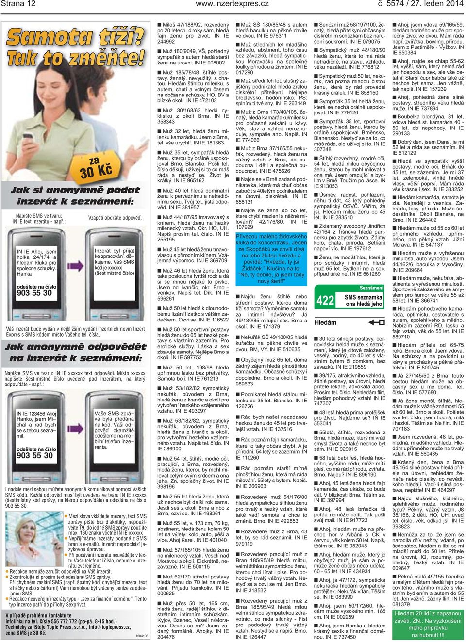 Váš SMS kód je xxxxxx (šestimístné číslo) Váš inzerát bude vydán v nejbližším vydání inzertních novin Inzert Expres s SMS kódem místo Vašeho tel. čísla.