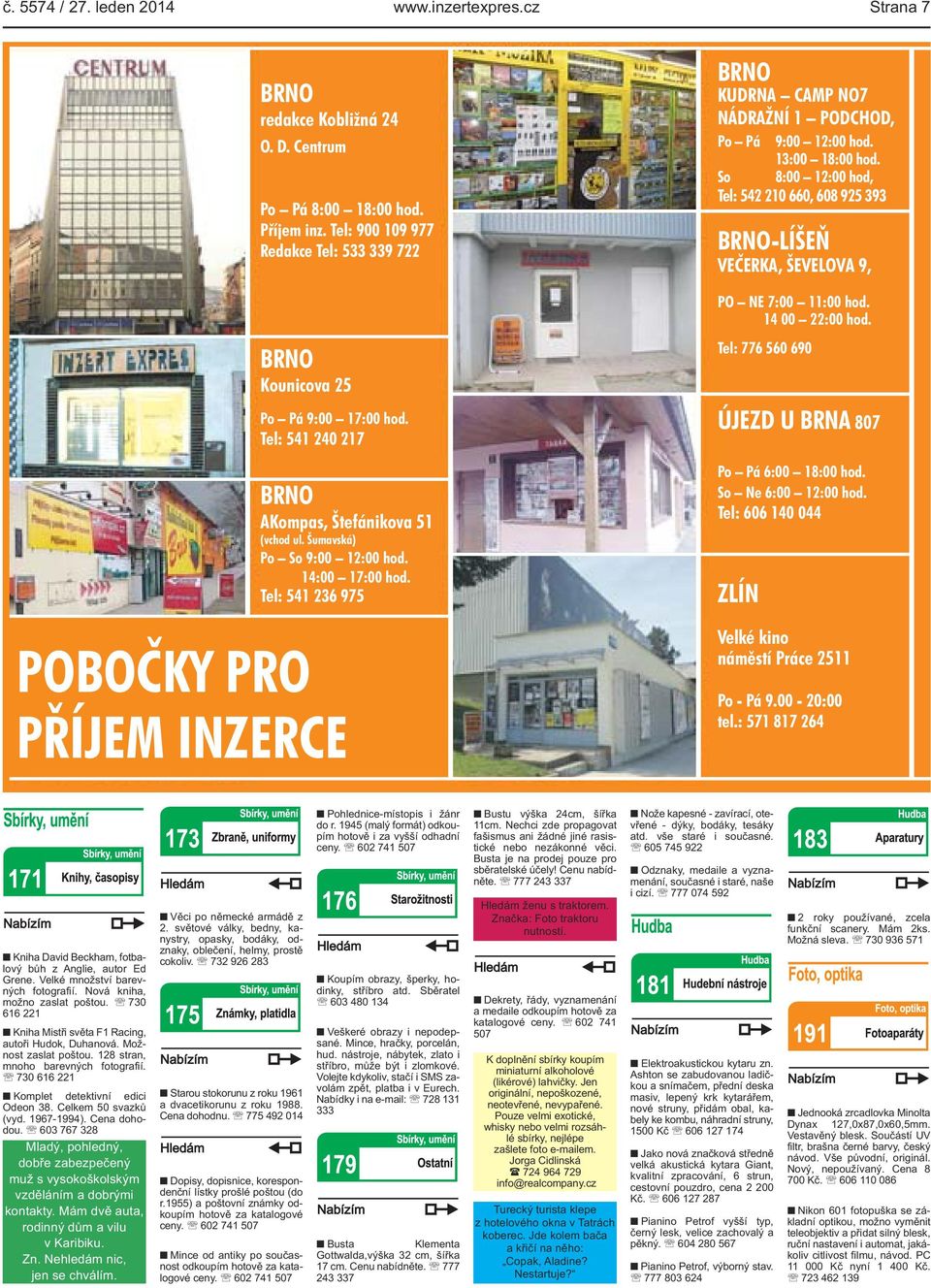 Tel: 541 236 975 PŘÍJEM INZERCE BRNO KUDRNA CAMP NO7 NÁDRAŽNÍ 1 PODCHOD, Po Pá 9:00 12:00 hod. 13:00 18:00 hod.