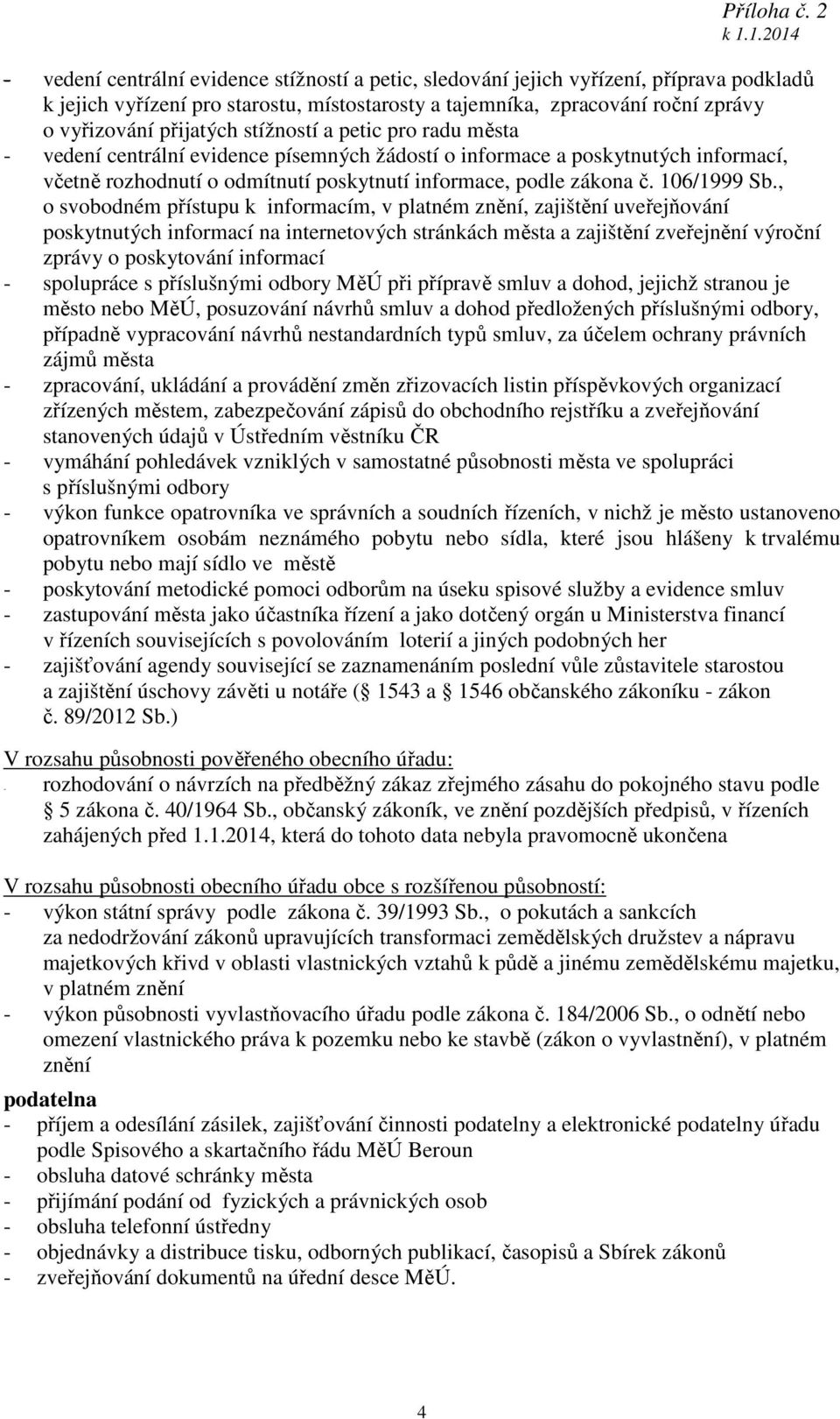 , o svobodném přístupu k informacím, v platném znění, zajištění uveřejňování poskytnutých informací na internetových stránkách města a zajištění zveřejnění výroční zprávy o poskytování informací -