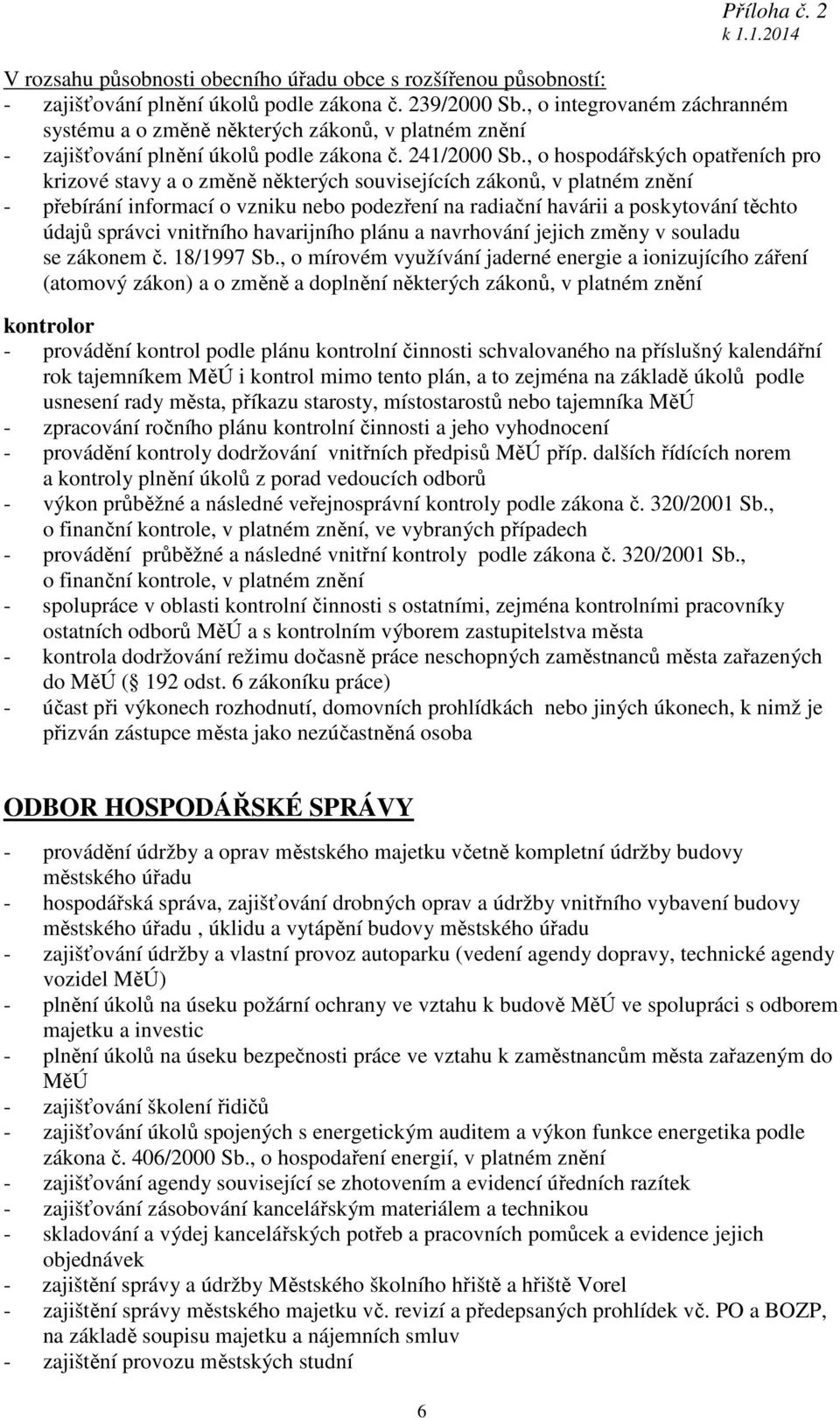 , o hospodářských opatřeních pro krizové stavy a o změně některých souvisejících zákonů, v platném znění - přebírání informací o vzniku nebo podezření na radiační havárii a poskytování těchto údajů