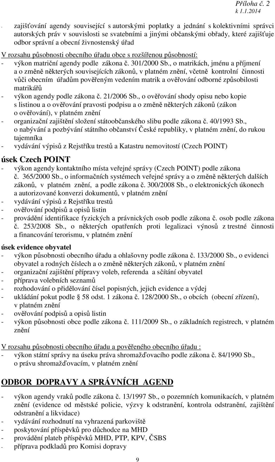 obecní živnostenský úřad V rozsahu působnosti obecního úřadu obce s rozšířenou působností: - výkon matriční agendy podle zákona č. 301/2000 Sb.