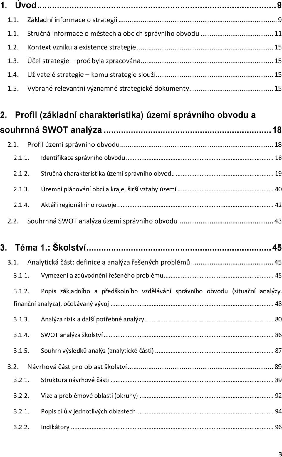 Profil (základní charakteristika) území správního obvodu a souhrnná SWOT analýza... 18 2.1. Profil území správního obvodu... 18 2.1.1. Identifikace správního obvodu... 18 2.1.2. Stručná charakteristika území správního obvodu.