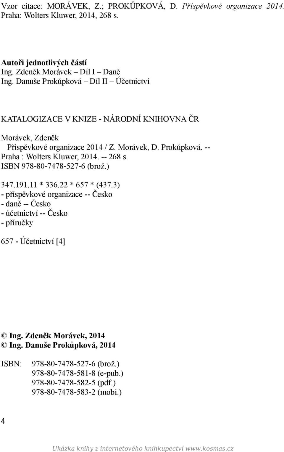 -- 268 s. ISBN 978-80-7478-527-6 (brož.) 347.191.11 * 336.22 * 657 * (437.3) - příspěvkové organizace -- Česko - daně -- Česko - účetnictví -- Česko - příručky 657 - Účetnictví [4] Ing.