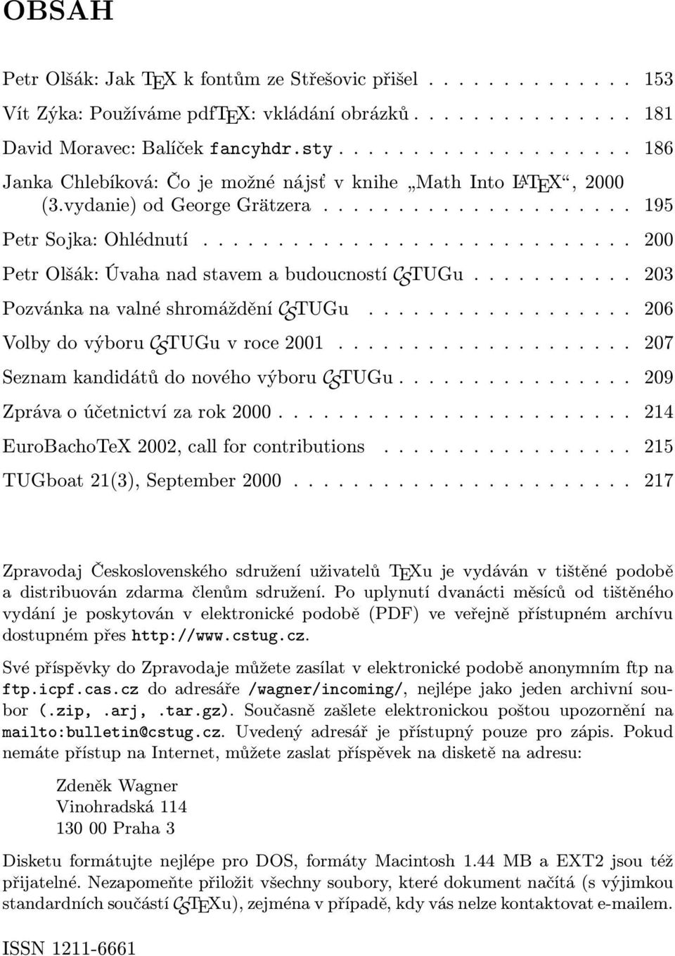 ............................ 200 Petr Olšák: Úvaha nad stavem a budoucností C S TUGu........... 203 Pozvánka na valné shromáždění C S TUGu.................. 206 Volby do výboru C S TUGu v roce 2001.