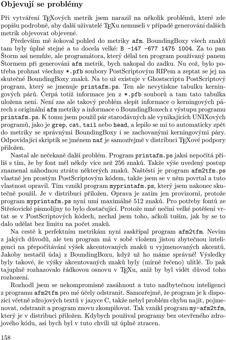 Zatopan Štorm asi nemůže, ale programátora, který dělal ten program používaný panem Štormem při generování afm metrik, bych nakopal do zadku. Nu což, bylo potřeba prohnat všechny *.