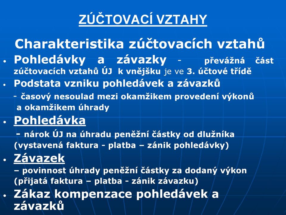 Pohledávka - nárok ÚJ na úhradu peněžní částky od dlužníka (vystavená faktura - platba zánik pohledávky) Závazek