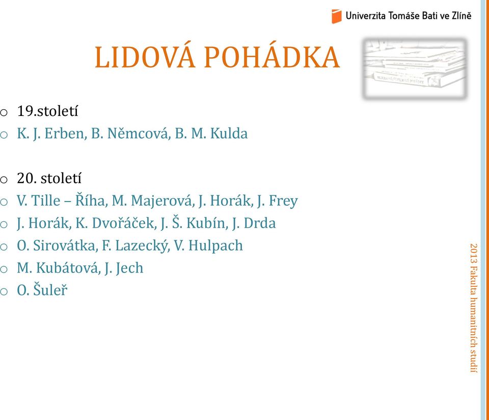 Frey o J. Horák, K. Dvořáček, J. Š. Kubín, J. Drda o O.