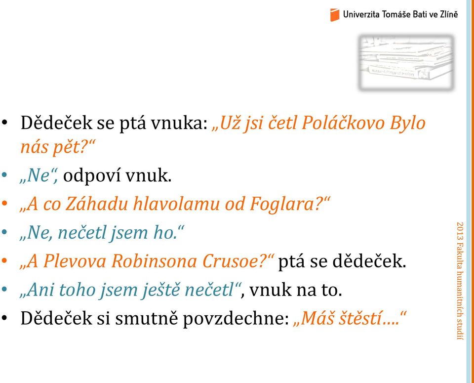 Ne, nečetl jsem ho. A Plevova Robinsona Crusoe? ptá se dědeček.