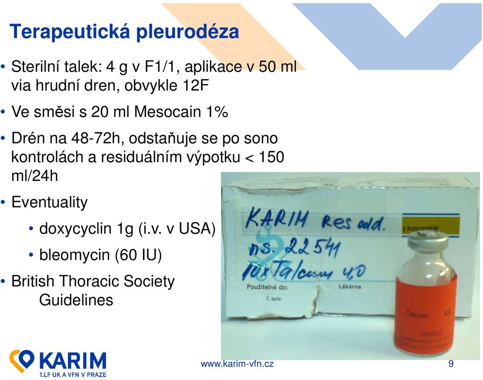 odstaňuje se po sono kontrolách a residuálním výpotku < 150 ml/24h