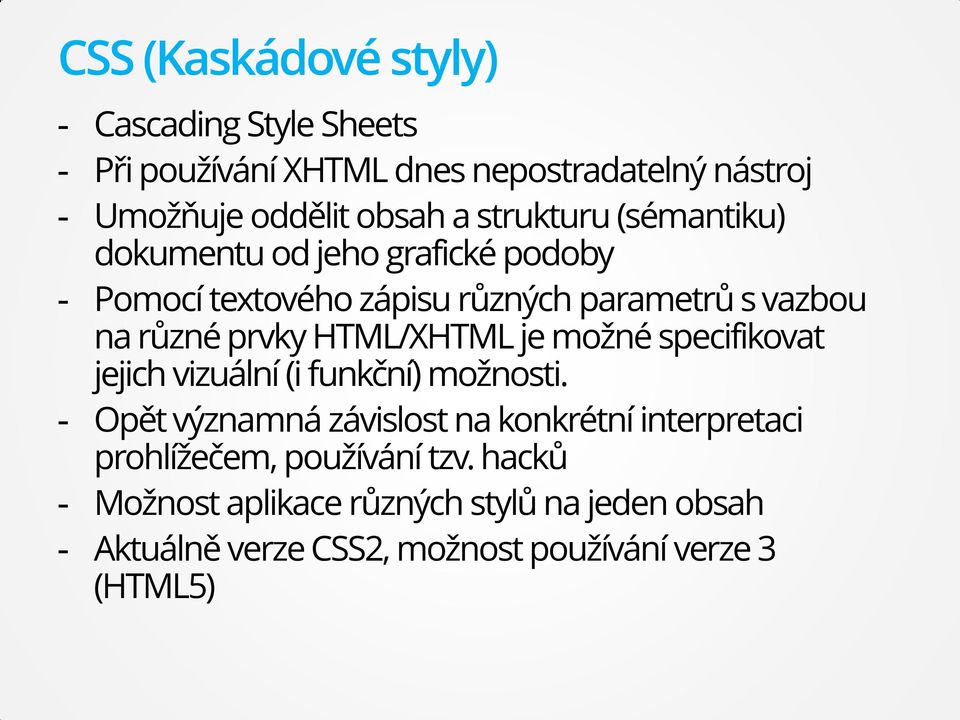 HTML/XHTML je možné specifikovat jejich vizuální (i funkční) možnosti.