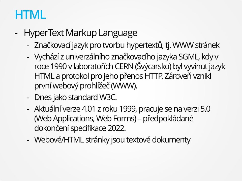 jazyk HTML a protokol pro jeho přenos HTTP. Zároveň vznikl první webový prohlížeč (WWW). - Dnes jako standard W3C.
