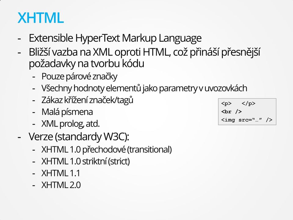 - Zákaz křížení značek/tagů - Malá písmena - XML prolog, atd. - Verze (standardy W3C): - XHTML 1.