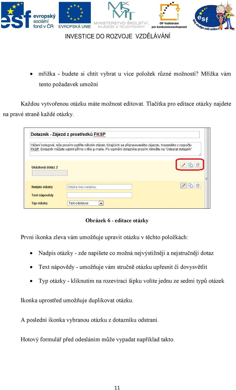 Obrázek 6 - editace otázky První ikonka zleva vám umožňuje upravit otázku v těchto položkách: Nadpis otázky - zde napíšete co možná nejvýstižněji a nejstručněji dotaz Text