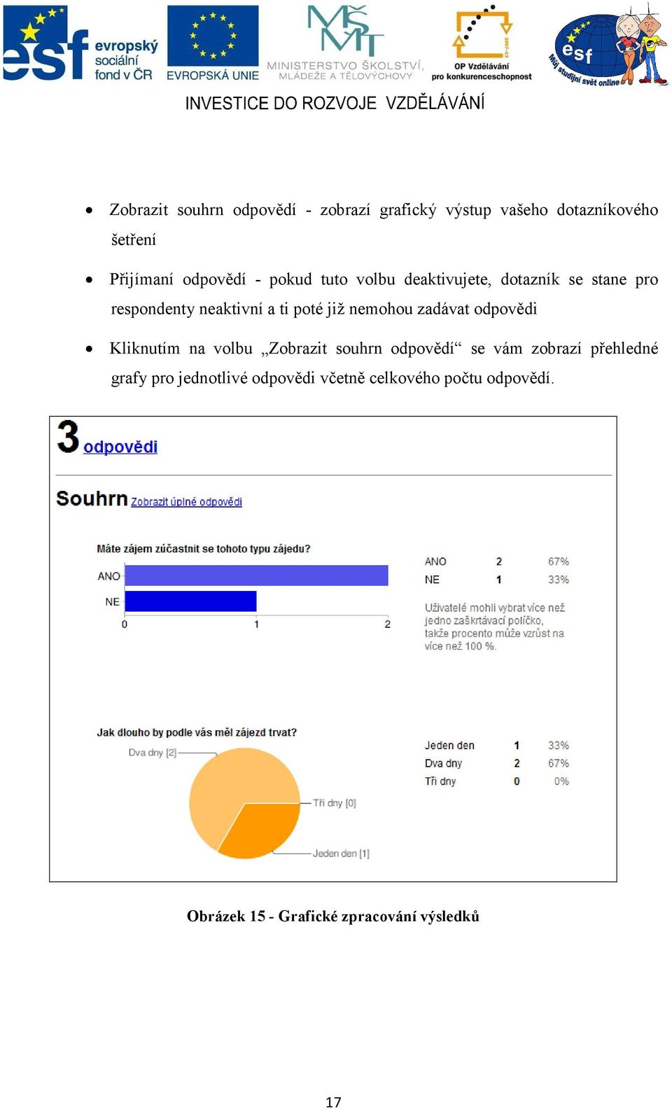 již nemohou zadávat odpovědi Kliknutím na volbu Zobrazit souhrn odpovědí se vám zobrazí přehledné