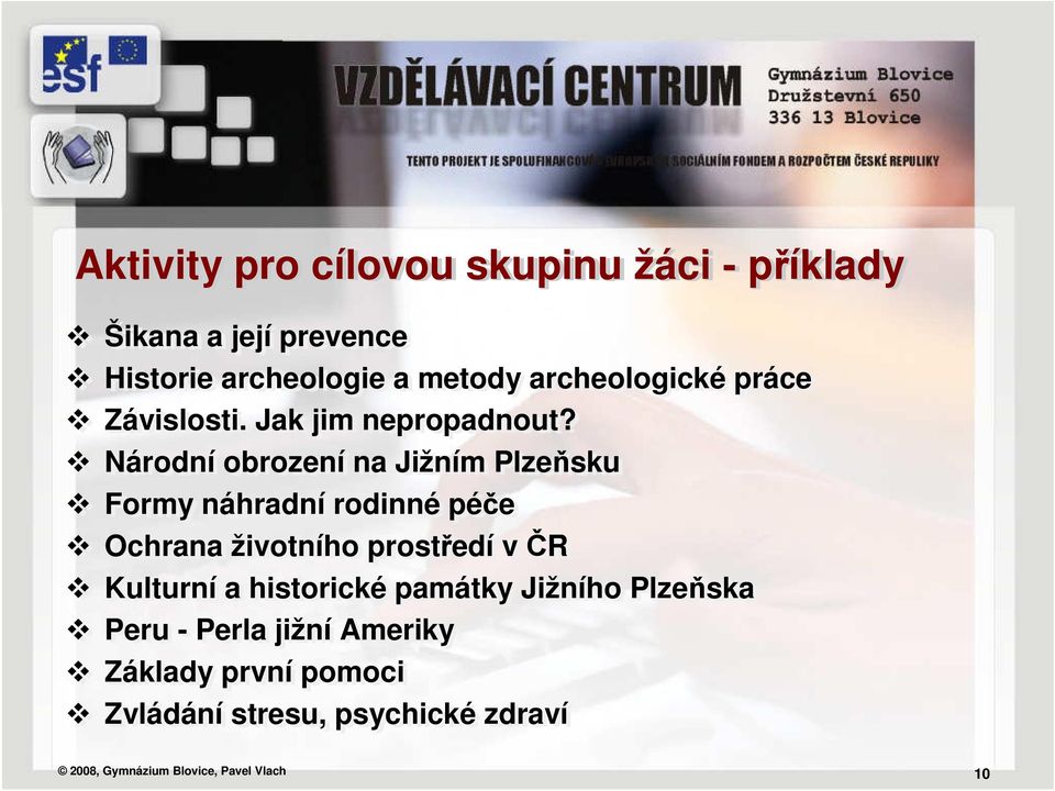 Národní obrození na Jižním Plzeňsku Formy náhradní rodinné péče Ochrana životního prostředí v ČR