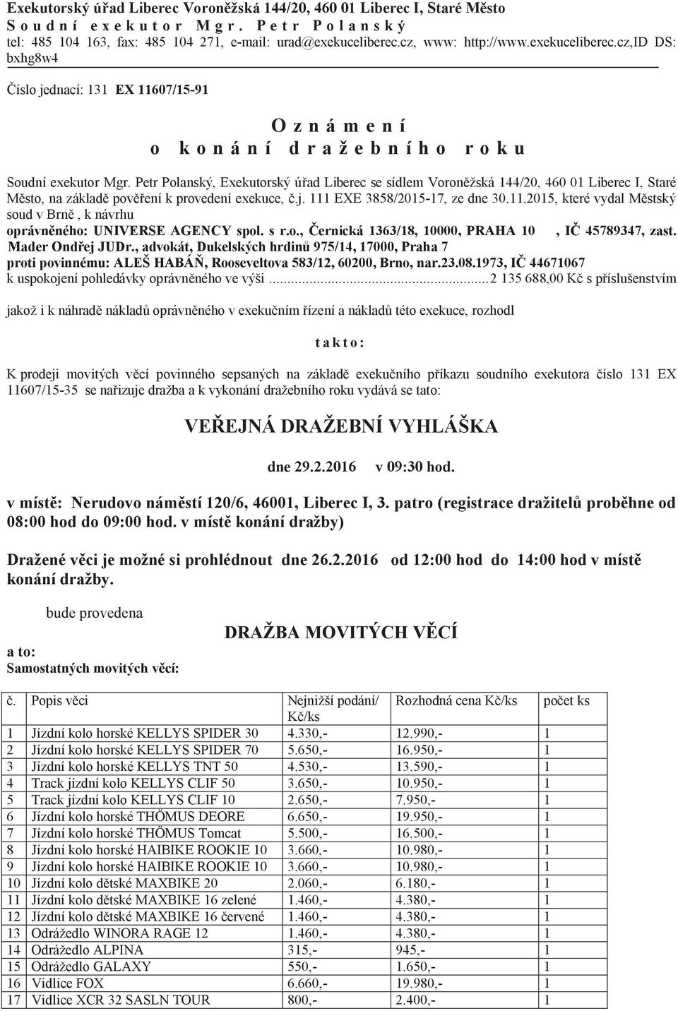 Petr Polanský, Exekutorský ú ad Liberec se sídlem Voron žská 144/20, 460 01 Liberec I, Staré sto, na základ pov ení k provedení exekuce,.j. 111