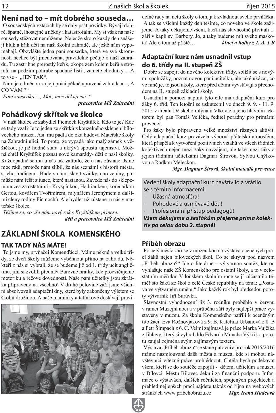 stupeň ZŠ - - - - Vedení školy adaptační kurz navštívilo a vrátilo se s těmito informacemi: - Úžasná atmosféra!