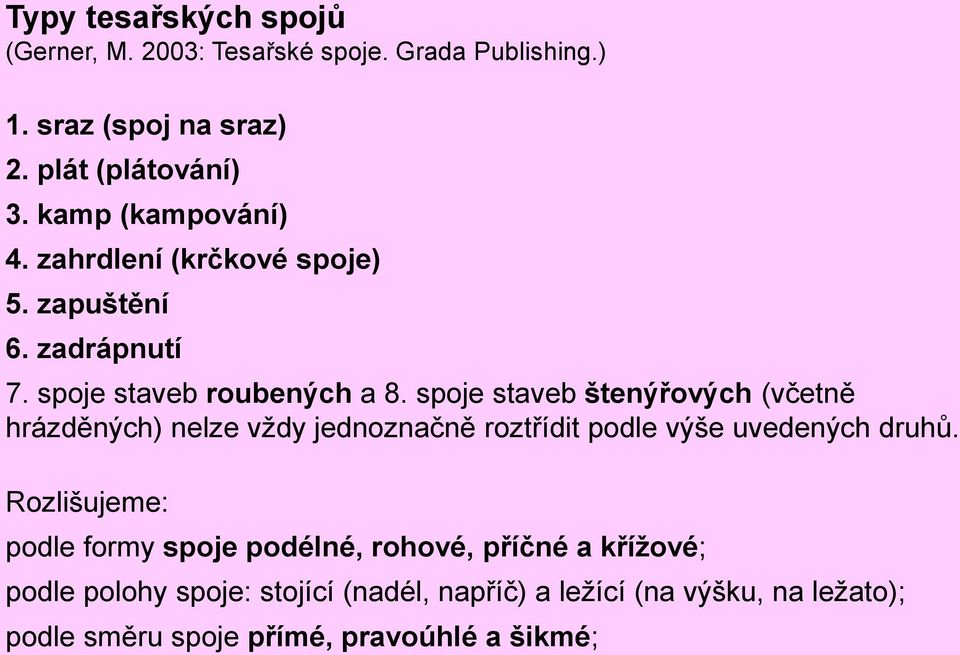 spoje staveb štenýřových (včetně hrázděných) nelze vždy jednoznačně roztřídit podle výše uvedených druhů.