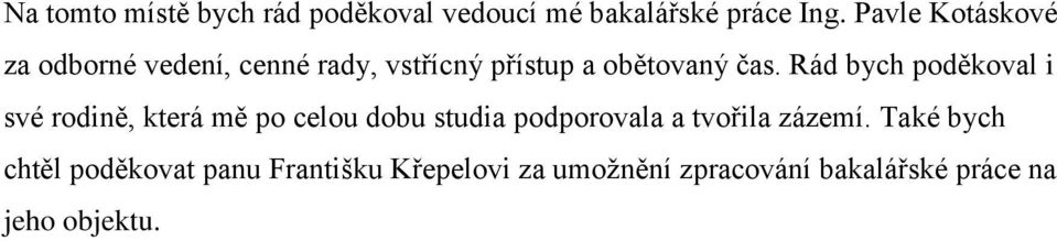 Rád bych poděkoval i své rodině, která mě po celou dobu studia podporovala a tvořila