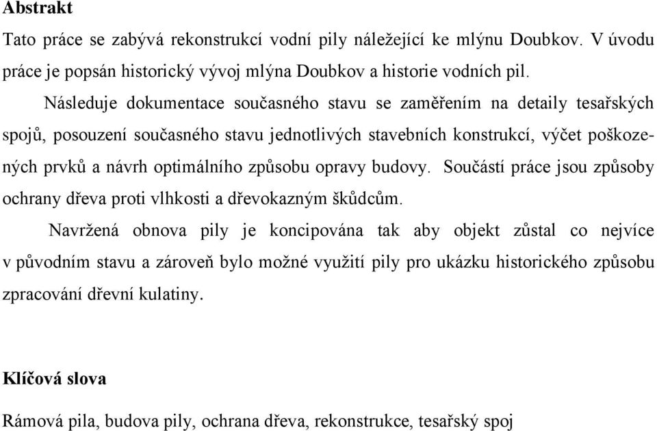 optimálního způsobu opravy budovy. Součástí práce jsou způsoby ochrany dřeva proti vlhkosti a dřevokazným škůdcům.