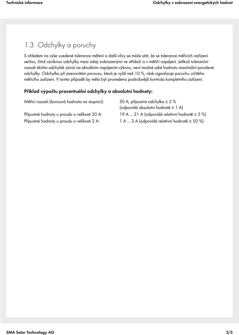 měřiči napájení. Jelikož toleranční rozsah těchto odchylek závisí na aktuálním napájecím výkonu, není možné udat hodnotu maximální povolené odchylky.