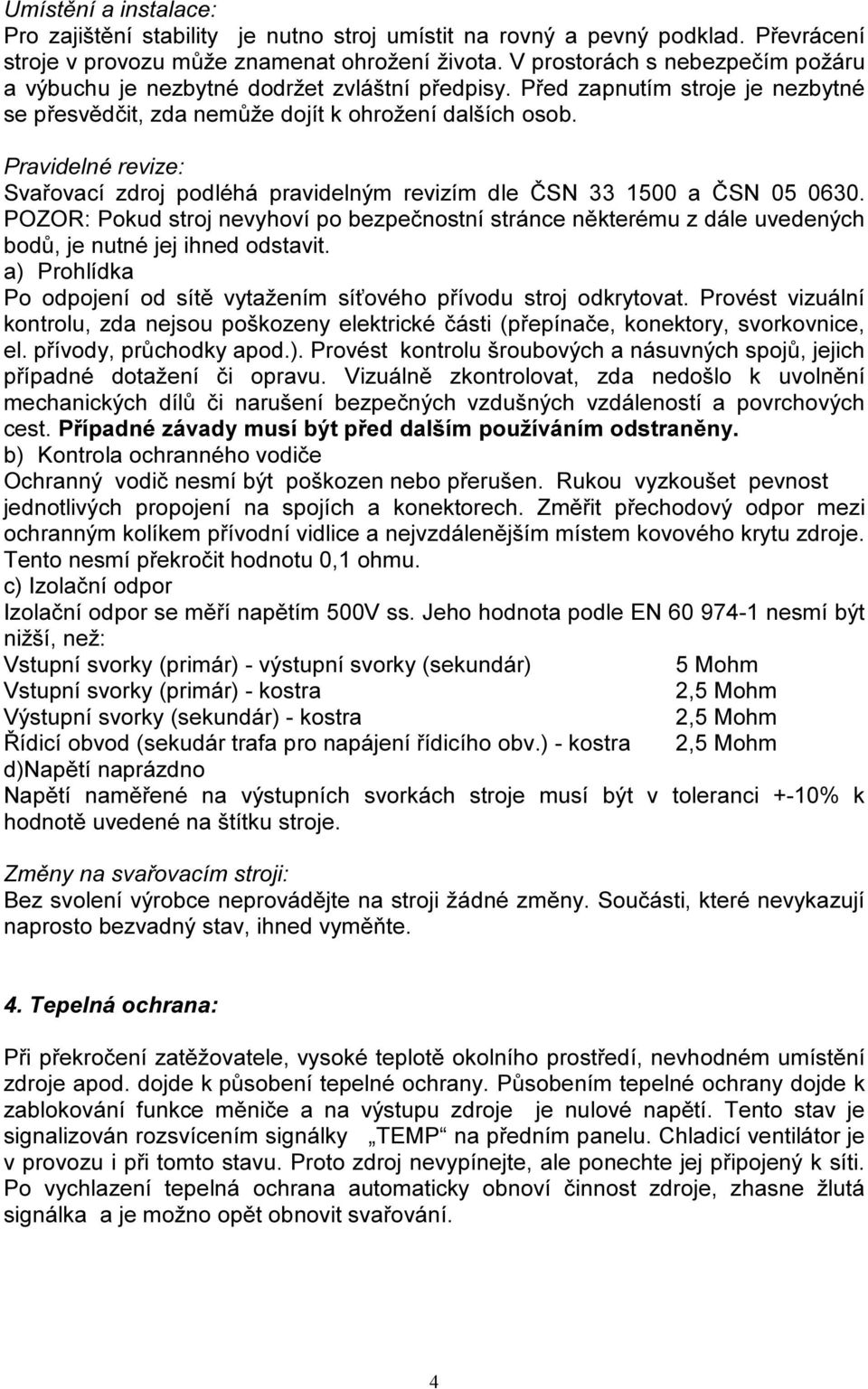 Pravidelné revize: Svařovací zdroj podléhá pravidelným revizím dle ČSN 33 1500 a ČSN 05 0630.