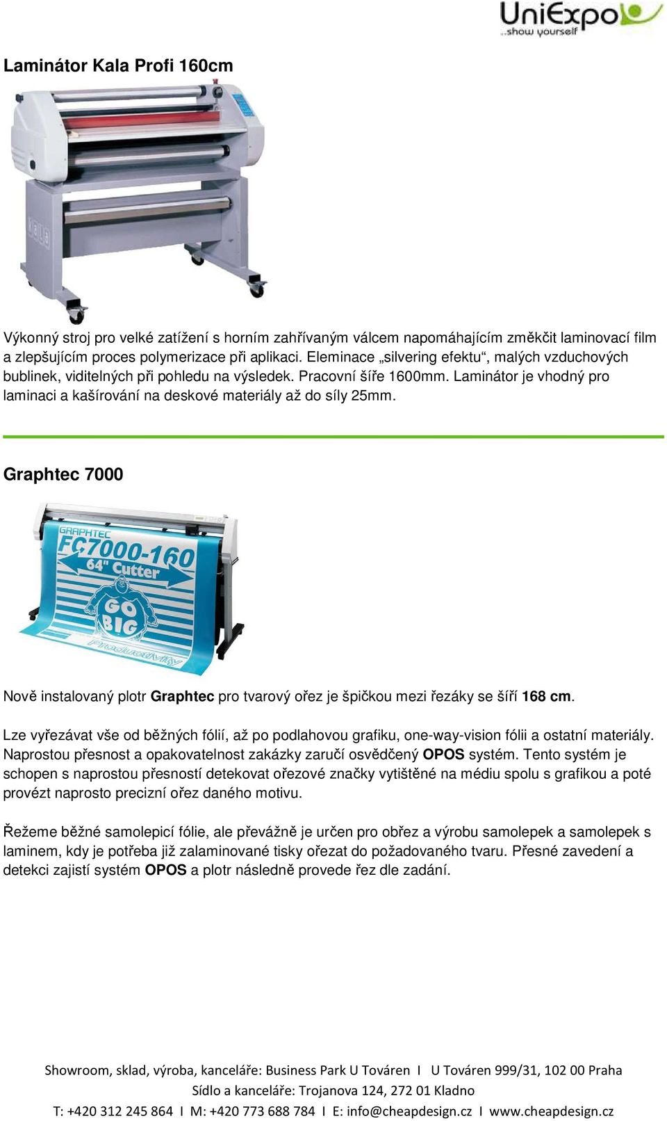 Graphtec 7000 Nově instalovaný plotr Graphtec pro tvarový ořez je špičkou mezi řezáky se šíří 168 cm.