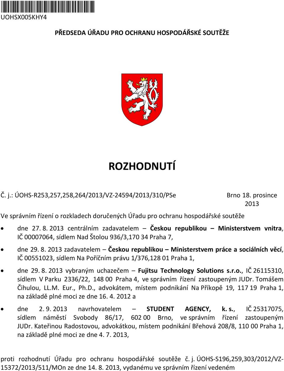 2013 centrálním zadavatelem Českou republikou Ministerstvem vnitra, IČ 00007064, sídlem Nad Štolou 936/3,170 34 Praha 7, dne 29. 8.