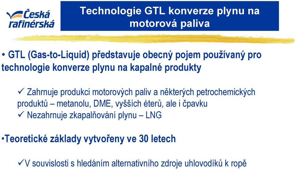 metanolu, DME, vyšších éterů, ale i čpavku Nezahrnuje zkapalňování plynu LNG Teoretické