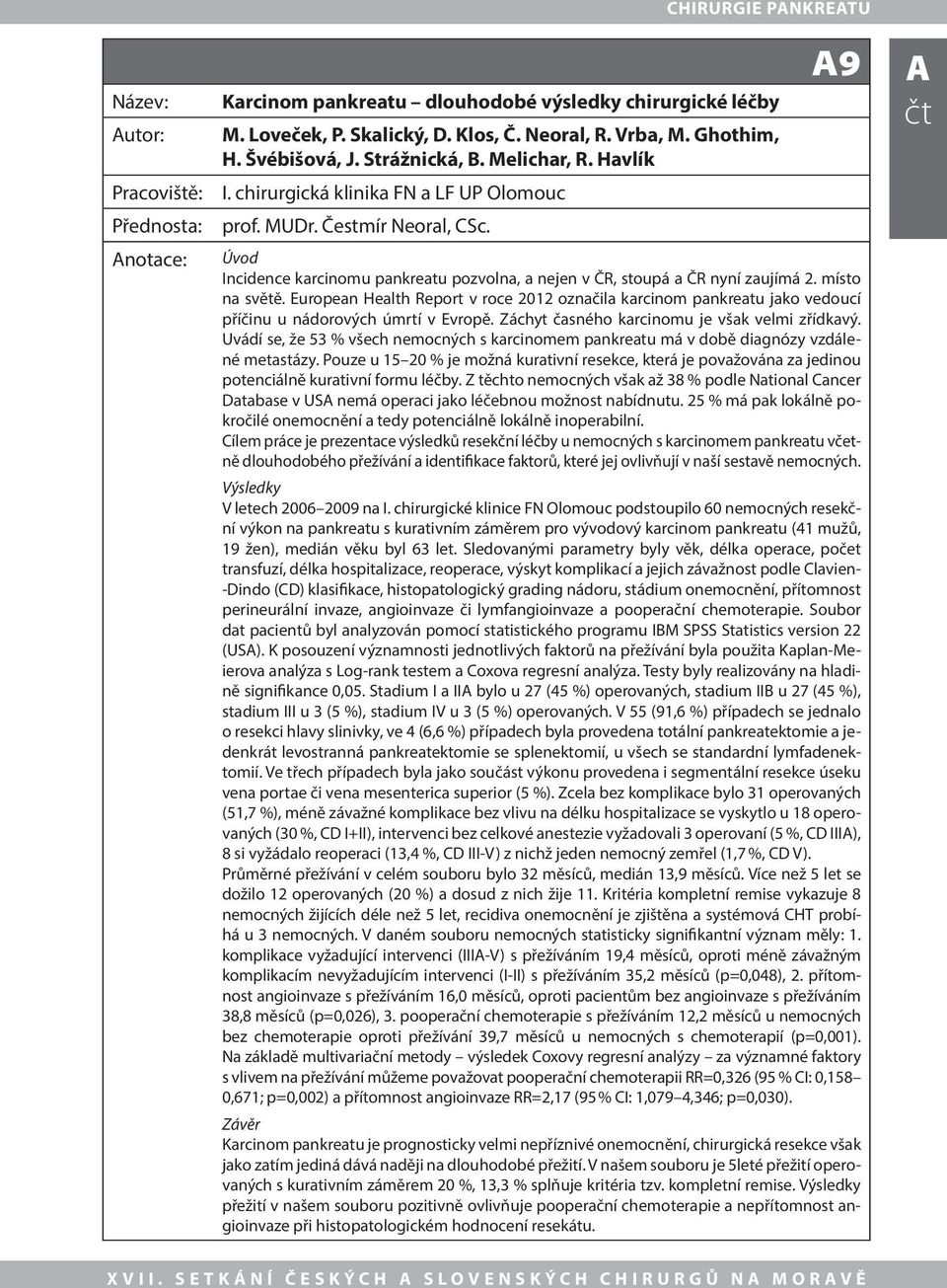 European Health Report v roce 2012 označila karcinom pankreatu jako vedoucí příčinu u nádorových úmrtí v Evropě. Záchyt časného karcinomu je však velmi zřídkavý.