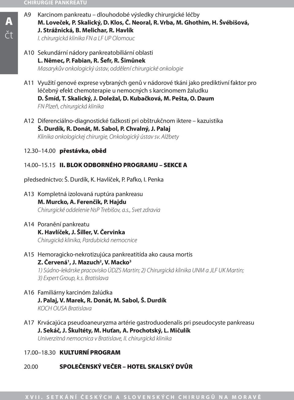 Šimůnek Masarykův onkologický ústav, oddělení chirurgické onkologie A11 Využití genové exprese vybraných genů v nádorové tkáni jako prediktivní faktor pro léčebný efekt chemoterapie u nemocných s