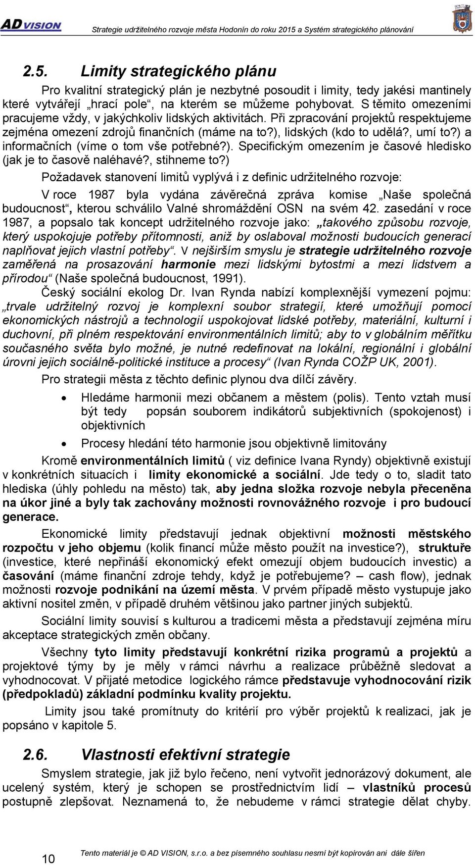 ) a informačních (víme o tom vše potřebné?). Specifickým omezením je časové hledisko (jak je to časově naléhavé?, stihneme to?