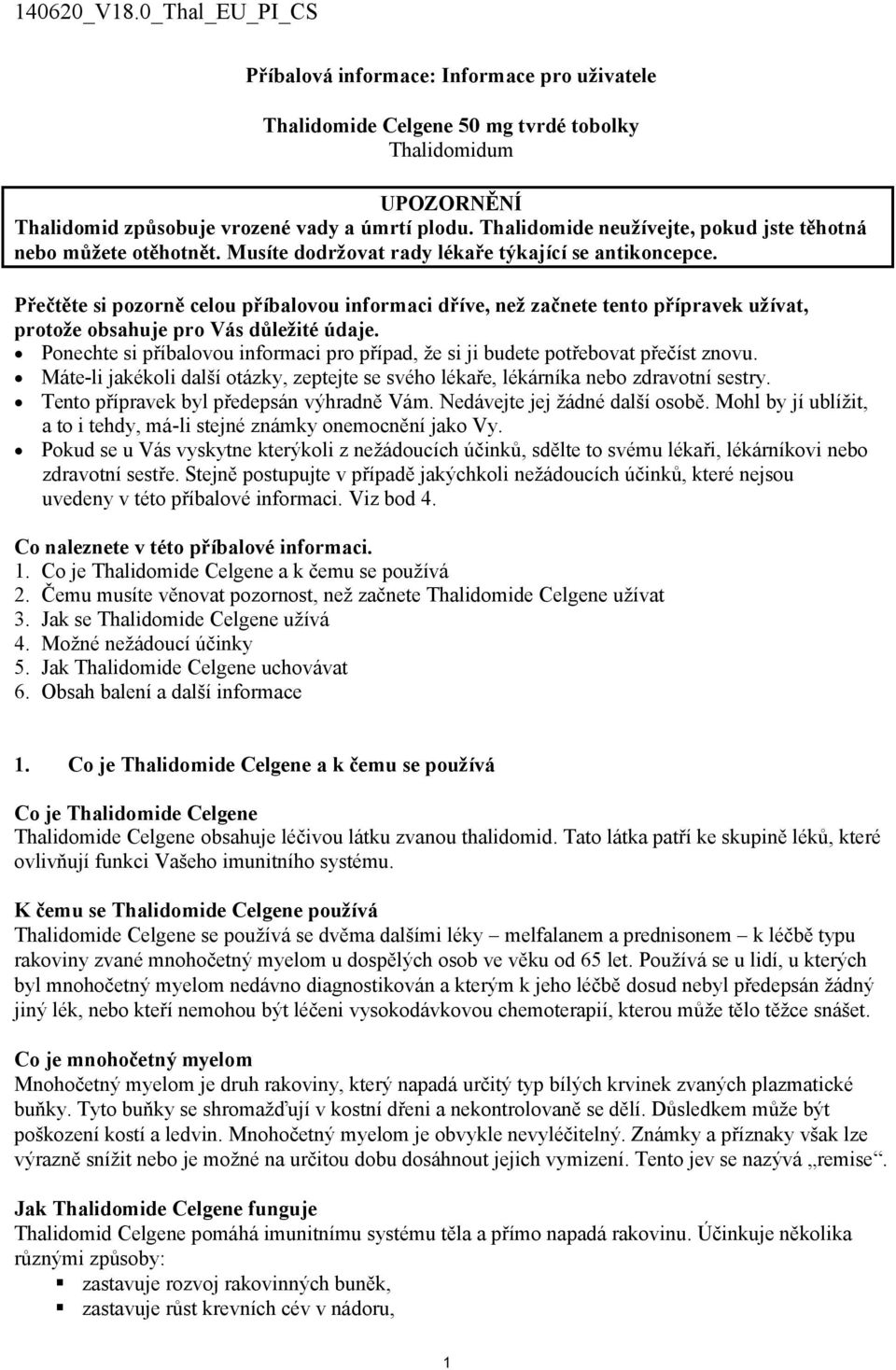 Přečtěte si pozorně celou příbalovou informaci dříve, než začnete tento přípravek užívat, protože obsahuje pro Vás důležité údaje.