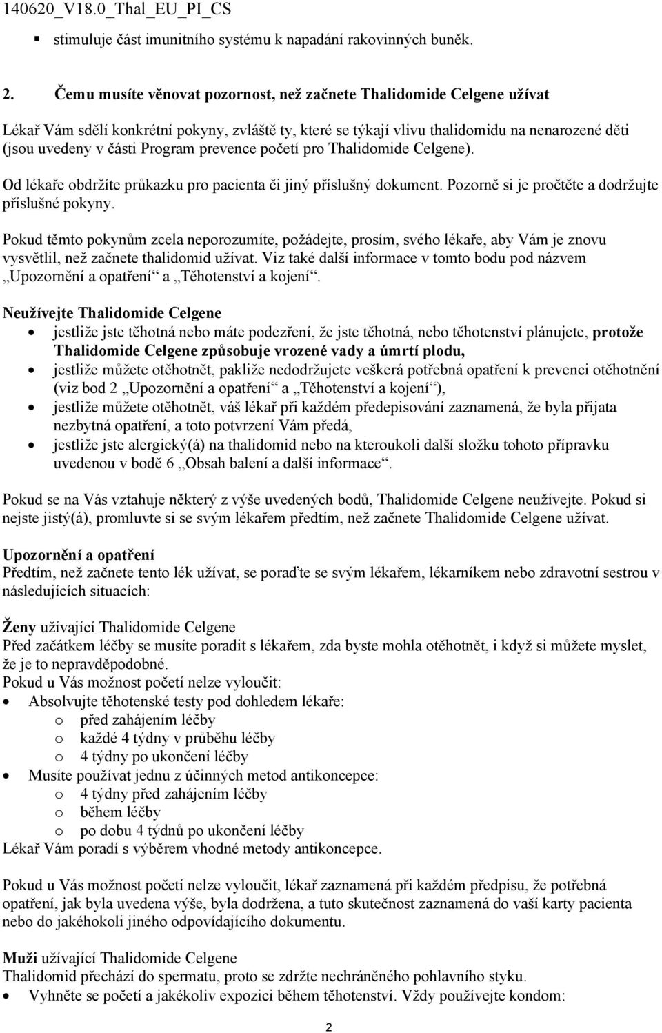 prevence početí pro Thalidomide Celgene). Od lékaře obdržíte průkazku pro pacienta či jiný příslušný dokument. Pozorně si je pročtěte a dodržujte příslušné pokyny.