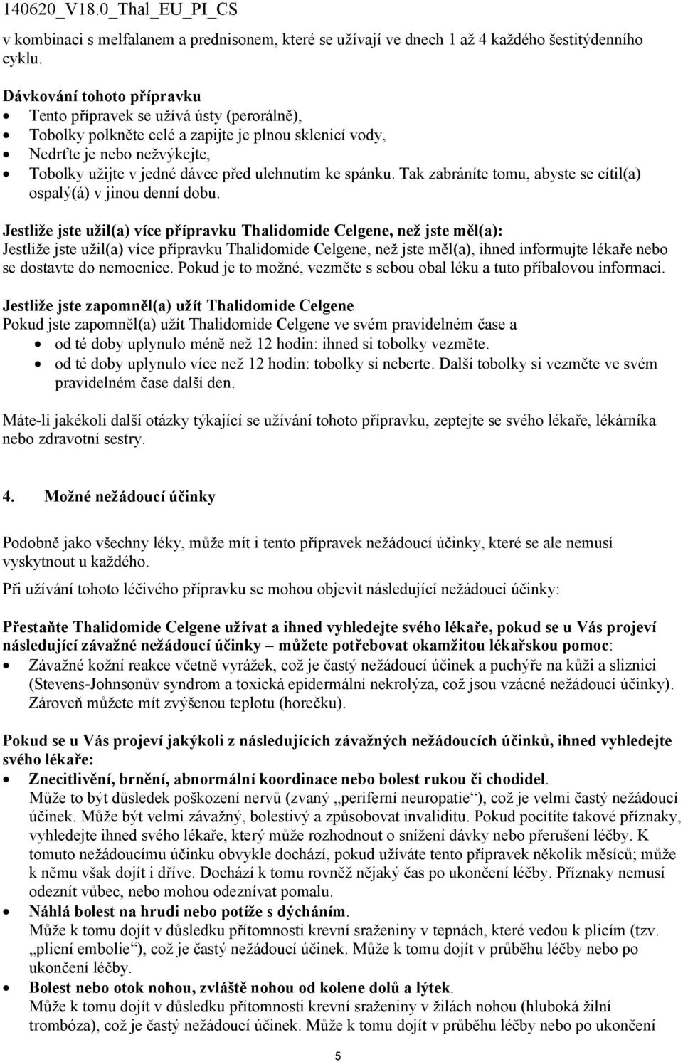 ke spánku. Tak zabráníte tomu, abyste se cítil(a) ospalý(á) v jinou denní dobu.
