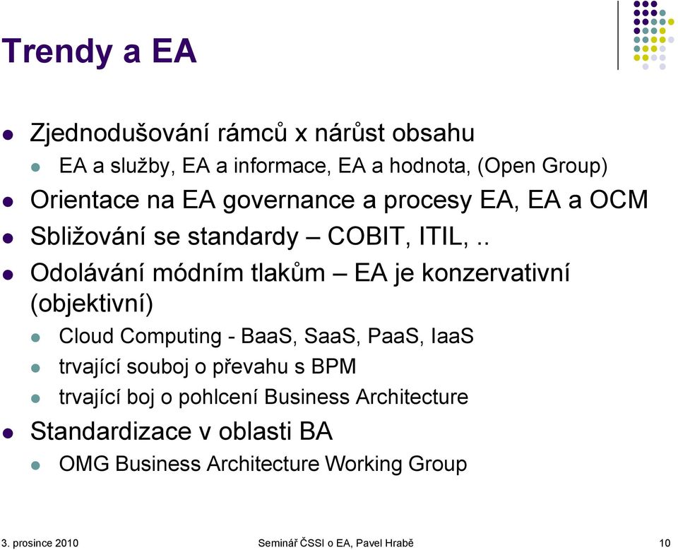 . Odolávání módním tlakům EA je konzervativní (objektivní) Cloud Computing - BaaS, SaaS, PaaS, IaaS trvající souboj o