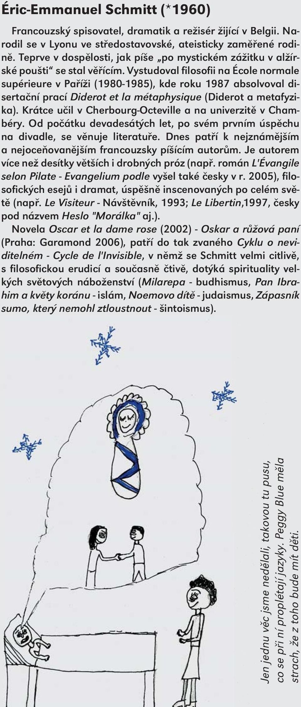 Vystudoval filosofii na École normale supérieure v Paříži (1980-1985), kde roku 1987 absolvoval disertační prací Diderot et la métaphysique (Diderot a metafyzika).