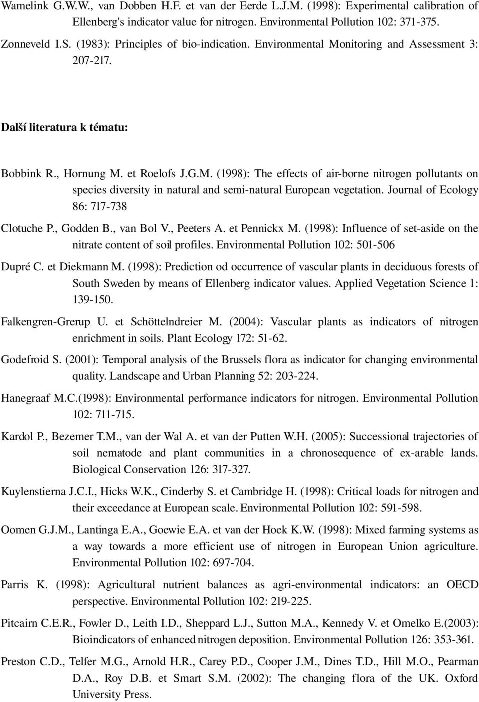 Journal of Ecology 86: 717 738 Clotuche P., Godden B., van Bol V., Peeters A. et Pennickx M. (1998): Influence of set aside on the nitrate content of soil profiles.