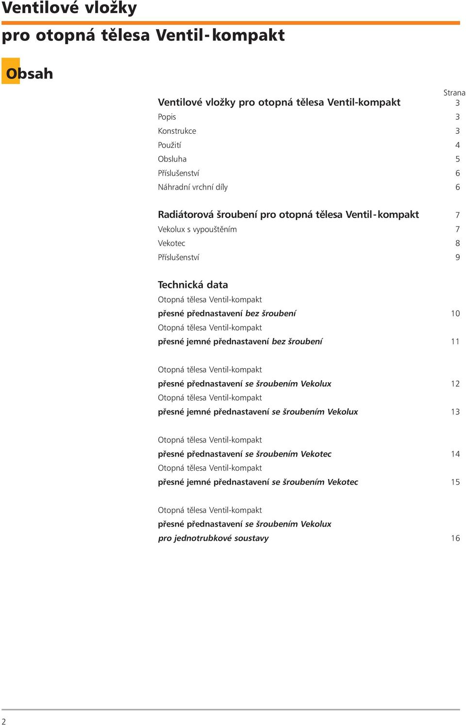 Ventil-kompakt pøesné pøednastavení se šroubením Vekolux 12 Otopná tìlesa Ventil-kompakt pøesné jemné pøednastavení se šroubením Vekolux 13 Otopná tìlesa Ventil-kompakt pøesné pøednastavení