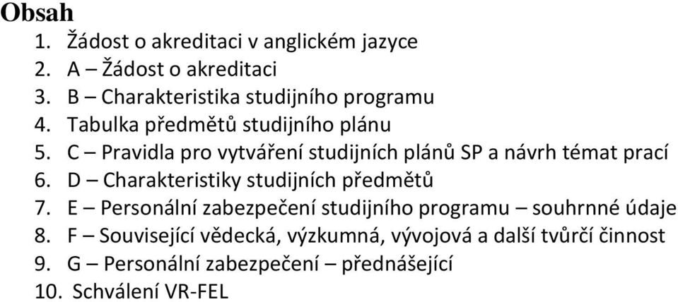 C Pravidla pro vytváření studijních plánů SP a návrh témat prací 6. D Charakteristiky studijních předmětů 7.